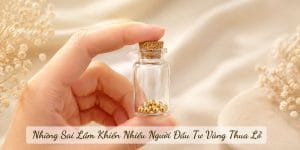 Những Sai Lầm Khiến Nhiều Người Đầu Tư Vàng Thua Lỗ