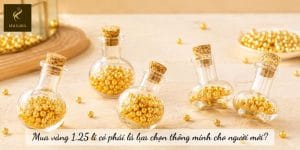 Mua vàng 1.25 li có phải là lựa chọn thông minh cho người mới?