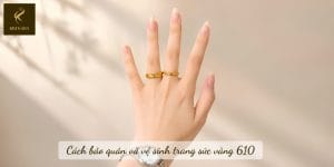 Cách bảo quản và vệ sinh trang sức vàng 610