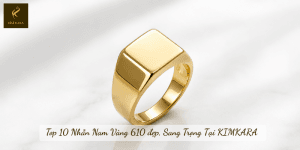 Top 10 Nhẫn Nam Vàng 610 đẹp, Sang Trọng Tại KIMKARA
