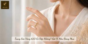 Trang Sức Vàng 610 Có Đẹp Không? Gợi Ý Mẫu Đáng Mua