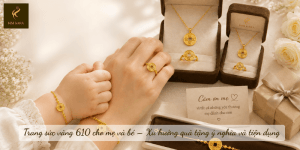 Trang sức vàng 610 cho mẹ và bé – Xu hướng quà tặng ý nghĩa và tiện dụng
