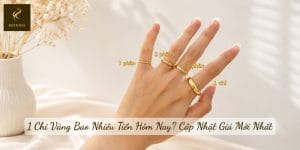 1 Chỉ Vàng Bao Nhiêu Tiền Hôm Nay? Cập Nhật Giá Mới Nhất