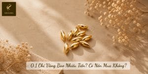 0.1 Chỉ Vàng Bao Nhiêu Tiền? Có Nên Mua Không?