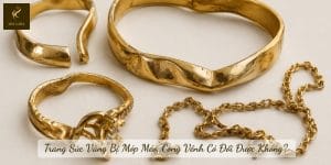 Trang Sức Vàng Bị Móp Méo, Cong Vênh Có Đổi Được Không?