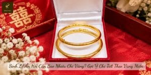 Sính Lễ Ăn Hỏi Cần Bao Nhiêu Chỉ Vàng? Gợi Ý Chi Tiết Theo Vùng Miền